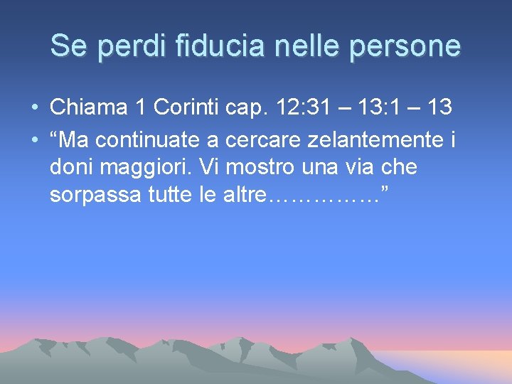 Se perdi fiducia nelle persone • Chiama 1 Corinti cap. 12: 31 – 13: Se perdi fiducia nelle persone • Chiama 1 Corinti cap. 12: 31 – 13: