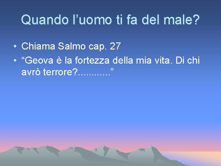 Quando l’uomo ti fa del male? • Chiama Salmo cap. 27 • “Geova è Quando l’uomo ti fa del male? • Chiama Salmo cap. 27 • “Geova è