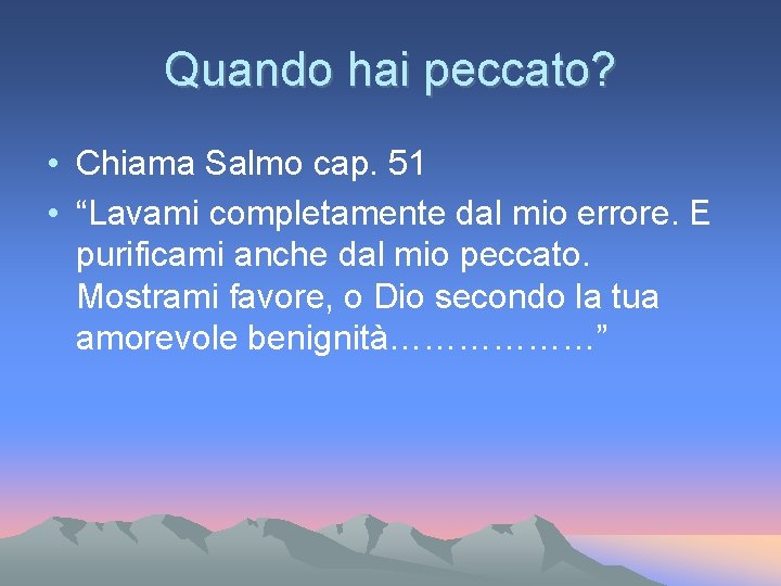 Quando hai peccato? • Chiama Salmo cap. 51 • “Lavami completamente dal mio errore. Quando hai peccato? • Chiama Salmo cap. 51 • “Lavami completamente dal mio errore.