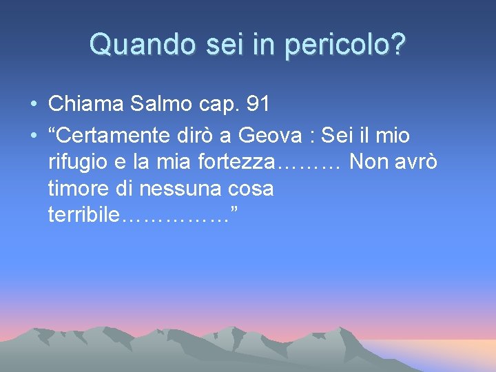 Quando sei in pericolo? • Chiama Salmo cap. 91 • “Certamente dirò a Geova Quando sei in pericolo? • Chiama Salmo cap. 91 • “Certamente dirò a Geova
