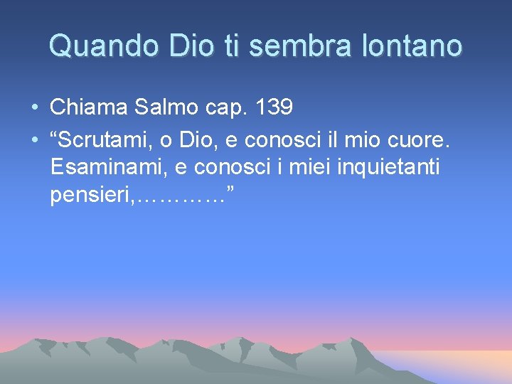 Quando Dio ti sembra lontano • Chiama Salmo cap. 139 • “Scrutami, o Dio, Quando Dio ti sembra lontano • Chiama Salmo cap. 139 • “Scrutami, o Dio,