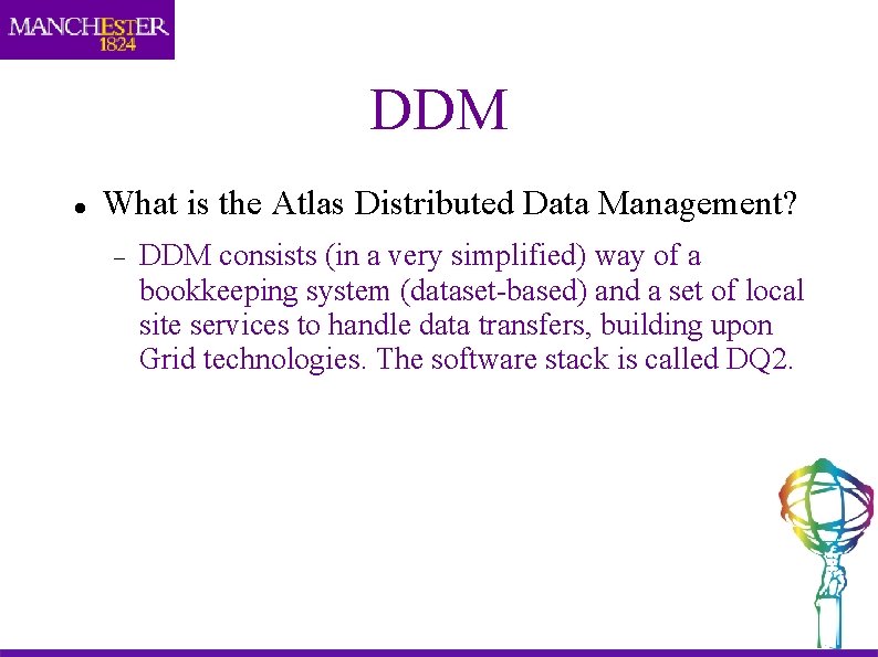 DDM What is the Atlas Distributed Data Management? DDM consists (in a very simplified)