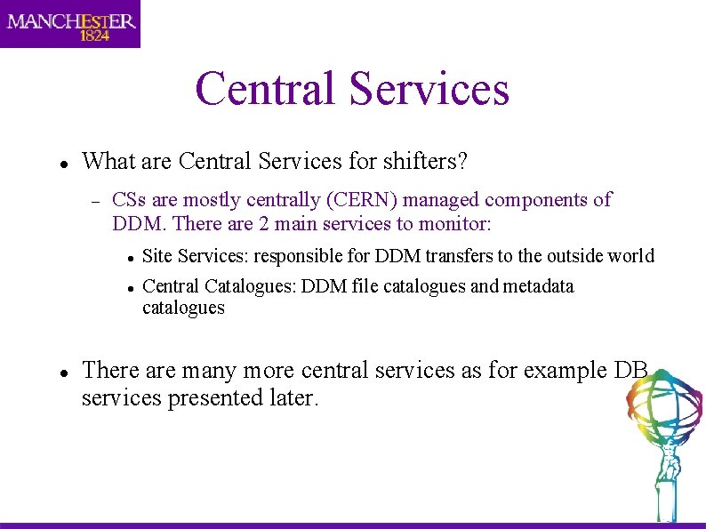 Central Services What are Central Services for shifters? CSs are mostly centrally (CERN) managed