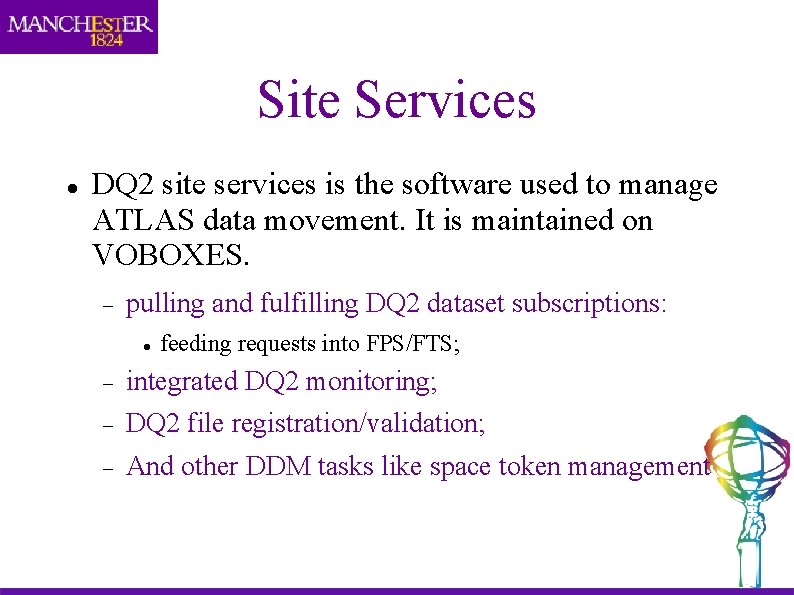 Site Services DQ 2 site services is the software used to manage ATLAS data