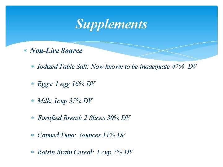 Supplements Non-Live Source Iodized Table Salt: Now known to be inadequate 47% DV Eggs: