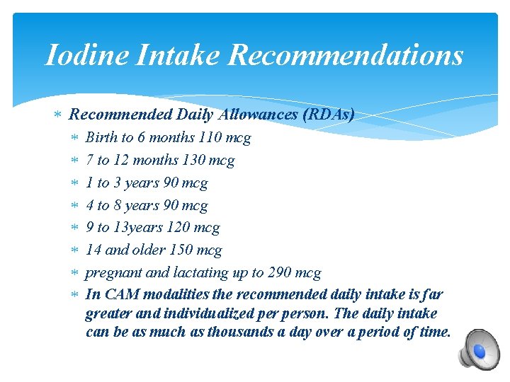 Iodine Intake Recommendations Recommended Daily Allowances (RDAs) Birth to 6 months 110 mcg 7