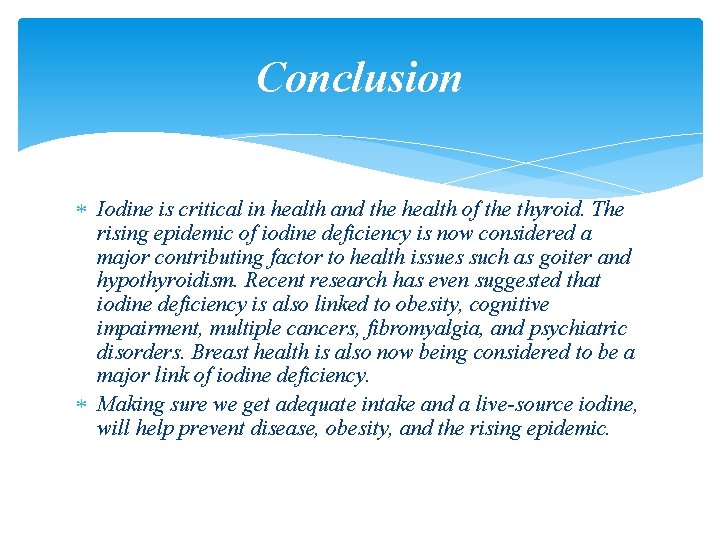 Conclusion Iodine is critical in health and the health of the thyroid. The rising