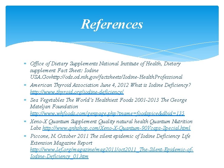 References Office of Dietary Supplements National Institute of Health, Dietary supplement Fact Sheet: Iodine