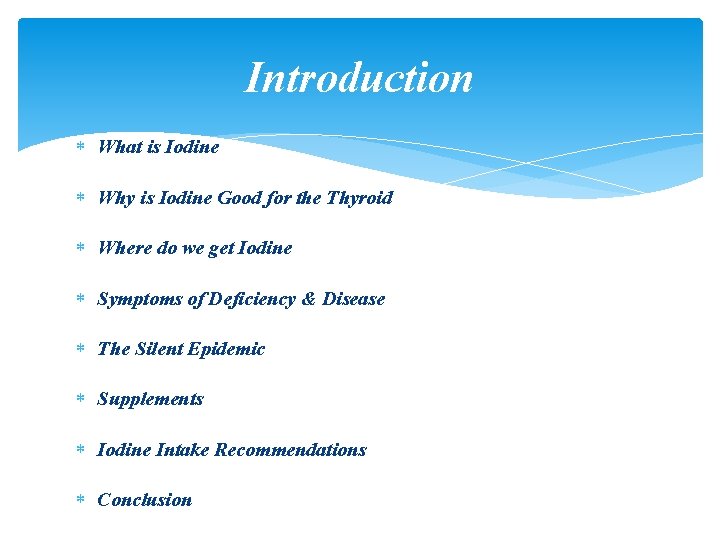 Introduction What is Iodine Why is Iodine Good for the Thyroid Where do we