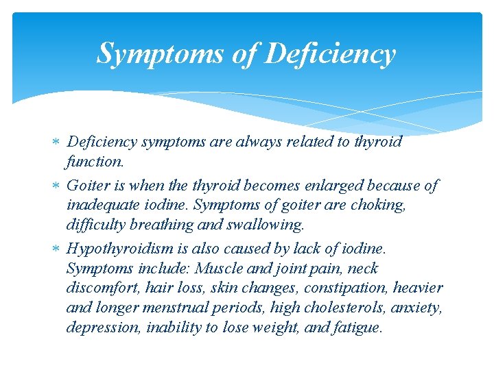 Symptoms of Deficiency symptoms are always related to thyroid function. Goiter is when the