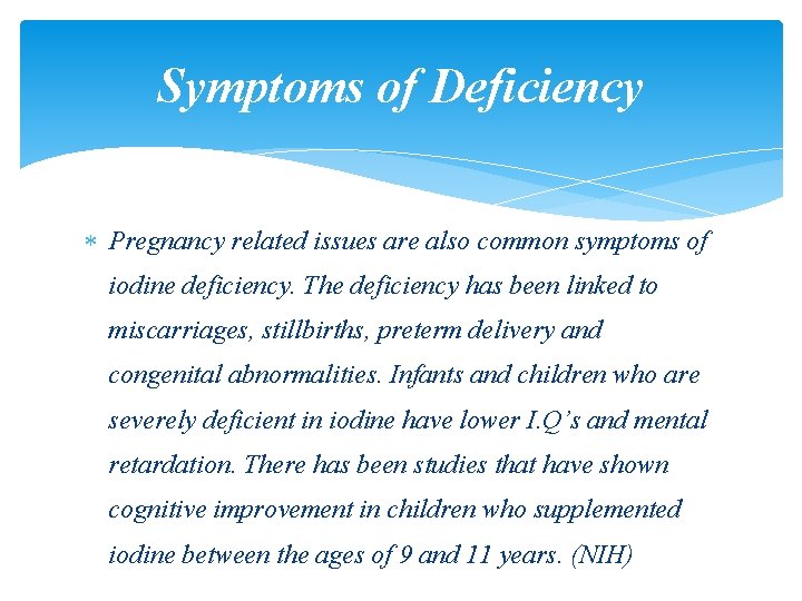 Symptoms of Deficiency Pregnancy related issues are also common symptoms of iodine deficiency. The