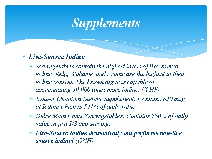 Supplements Live-Source Iodine Sea vegetables contain the highest levels of live-source iodine. Kelp, Wakame,