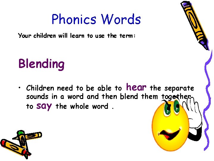 Phonics Words Your children will learn to use the term: Blending • Children need