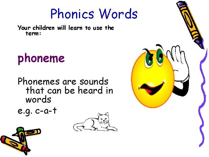 Phonics Words Your children will learn to use the term: phoneme Phonemes are sounds