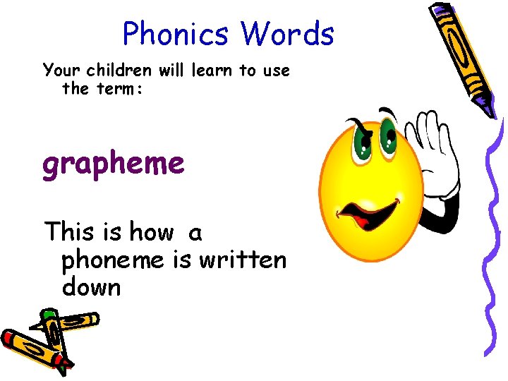 Phonics Words Your children will learn to use the term: grapheme This is how