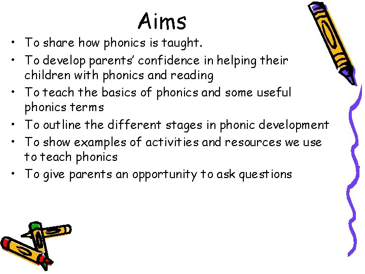 Aims • To share how phonics is taught. • To develop parents’ confidence in