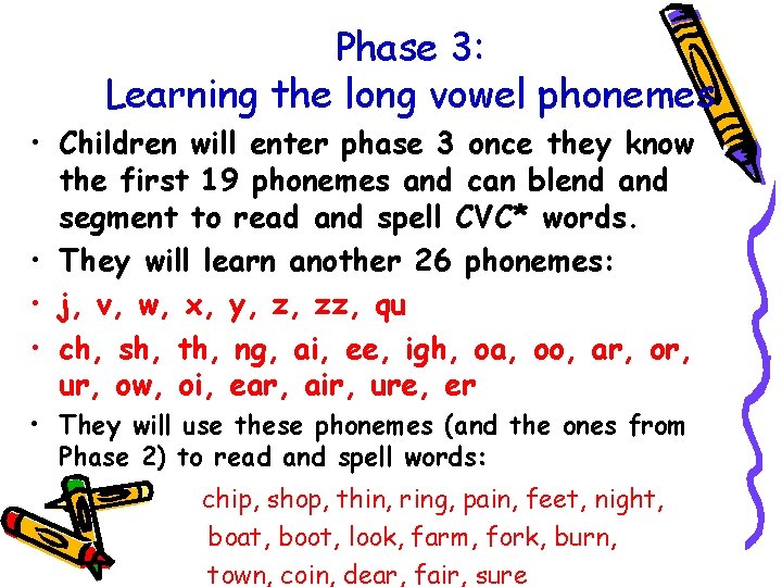 Phase 3: Learning the long vowel phonemes • Children will enter phase 3 once