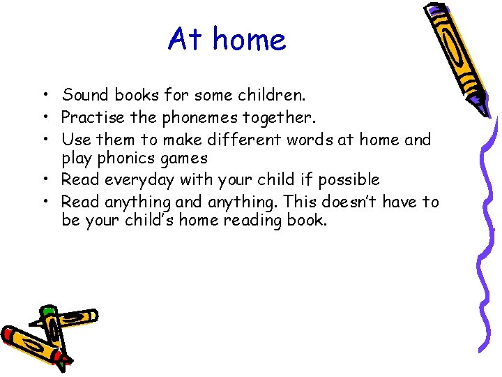 At home • Sound books for some children. • Practise the phonemes together. •