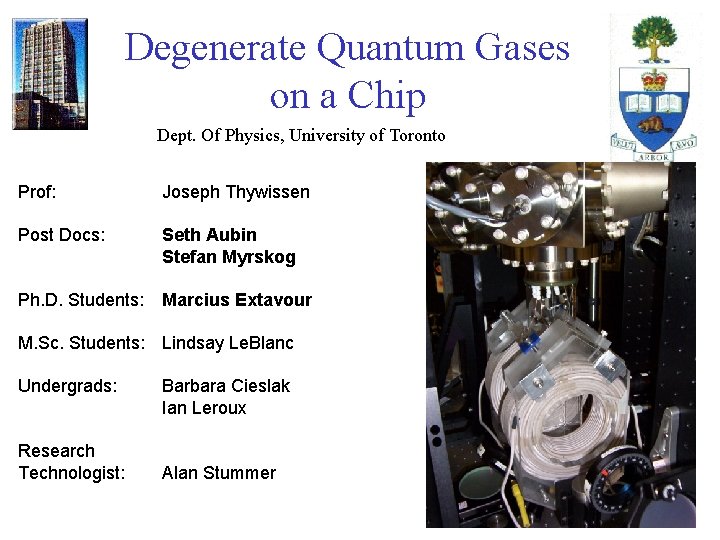 Degenerate Quantum Gases on a Chip Dept. Of Physics, University of Toronto Prof: Joseph