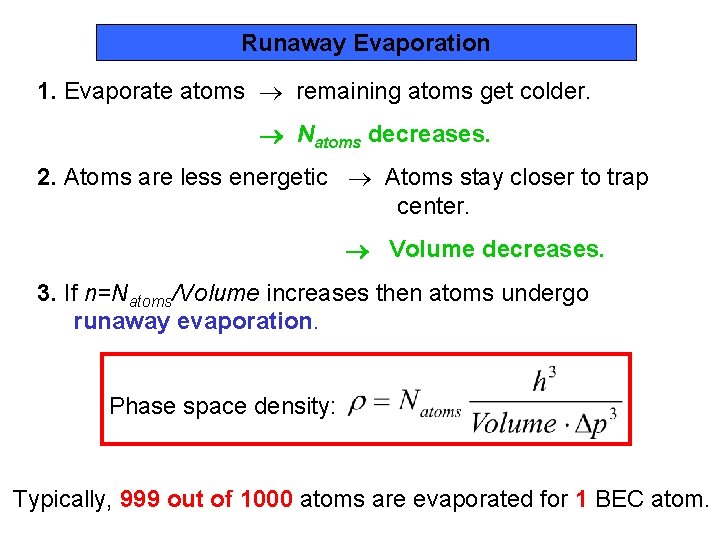 Runaway Evaporation 1. Evaporate atoms remaining atoms get colder. Natoms decreases. 2. Atoms are