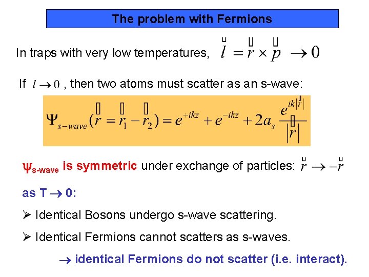 The problem with Fermions In traps with very low temperatures, If , then two