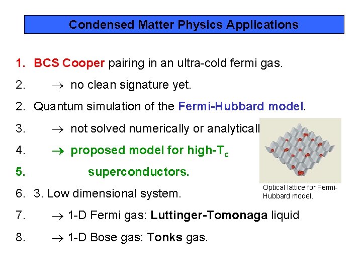 Condensed Matter Physics Applications 1. BCS Cooper pairing in an ultra-cold fermi gas. 2.