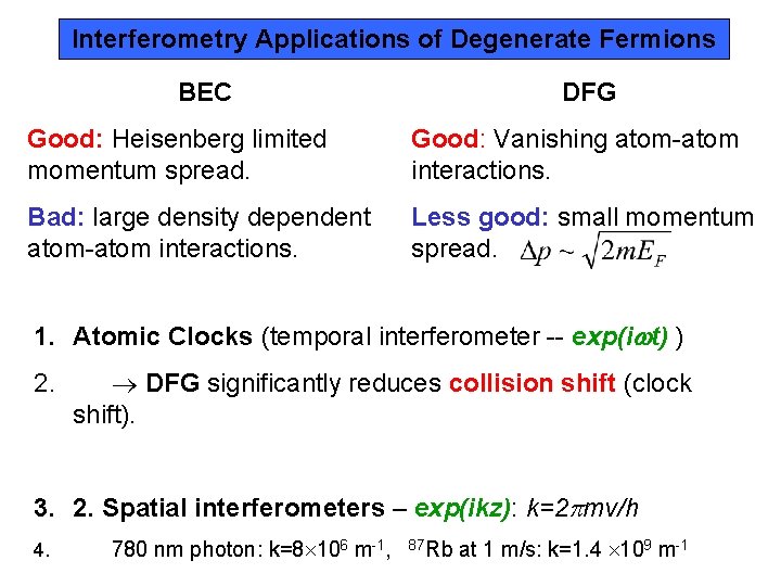 Interferometry Applications of Degenerate Fermions BEC DFG Good: Heisenberg limited momentum spread. Good: Vanishing