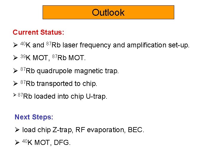 Outlook Current Status: Ø 40 K and 87 Rb laser frequency and amplification set-up.