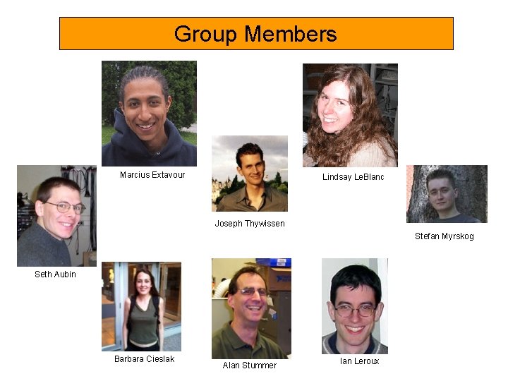 Group Members Marcius Extavour Lindsay Le. Blanc Joseph Thywissen Stefan Myrskog Seth Aubin Barbara
