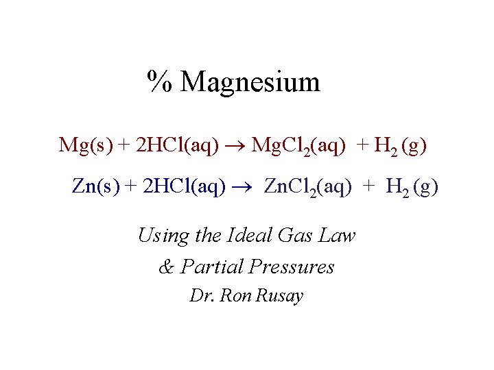 % Magnesium Mg(s) + 2 HCl(aq) Mg. Cl 2(aq) + H 2 (g) Zn(s) % Magnesium Mg(s) + 2 HCl(aq) Mg. Cl 2(aq) + H 2 (g) Zn(s)