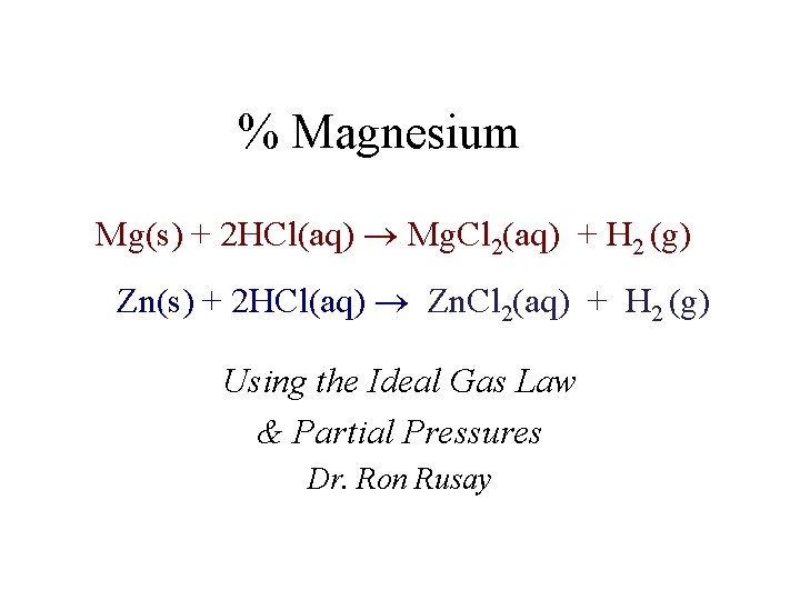 % Magnesium Mg(s) + 2 HCl(aq) Mg. Cl 2(aq) + H 2 (g) Zn(s)