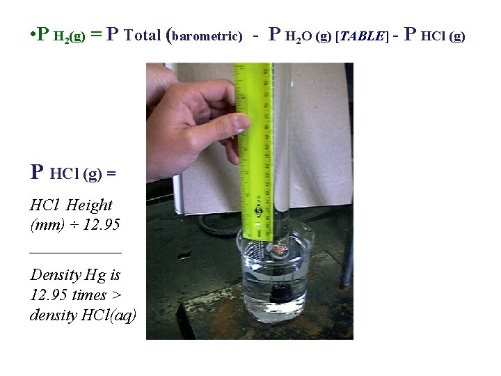 • P H 2(g) = P Total (barometric) - P H 2 O • P H 2(g) = P Total (barometric) - P H 2 O