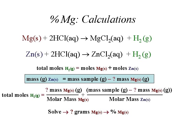 % Mg: Calculations Mg(s) + 2 HCl(aq) Mg. Cl 2(aq) + H 2 (g)