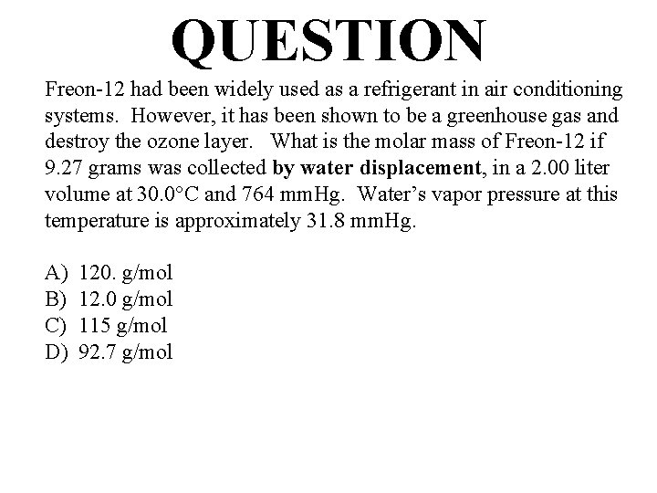 QUESTION Freon-12 had been widely used as a refrigerant in air conditioning systems. However, QUESTION Freon-12 had been widely used as a refrigerant in air conditioning systems. However,
