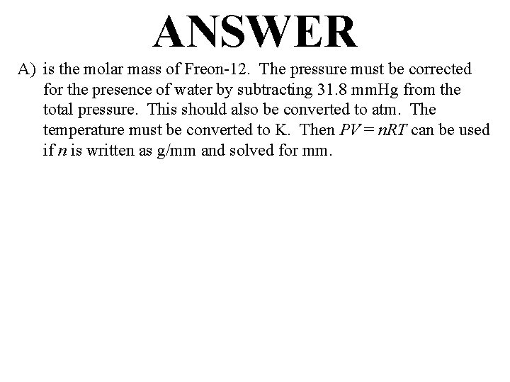 ANSWER A) is the molar mass of Freon-12. The pressure must be corrected for