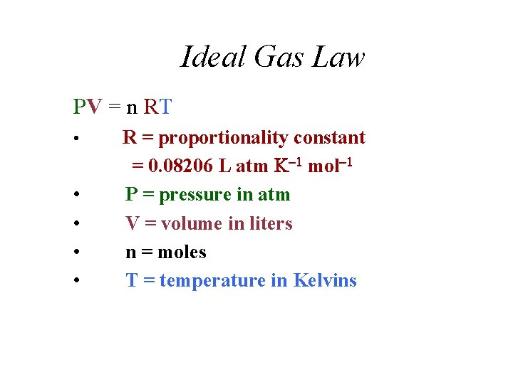 Ideal Gas Law PV = n RT • • • R = proportionality constant