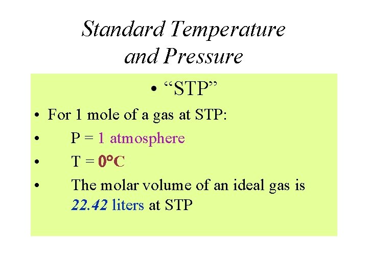 Standard Temperature and Pressure • “STP” • For 1 mole of a gas at Standard Temperature and Pressure • “STP” • For 1 mole of a gas at