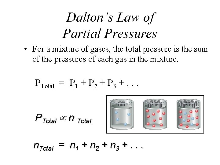Dalton’s Law of Partial Pressures • For a mixture of gases, the total pressure Dalton’s Law of Partial Pressures • For a mixture of gases, the total pressure