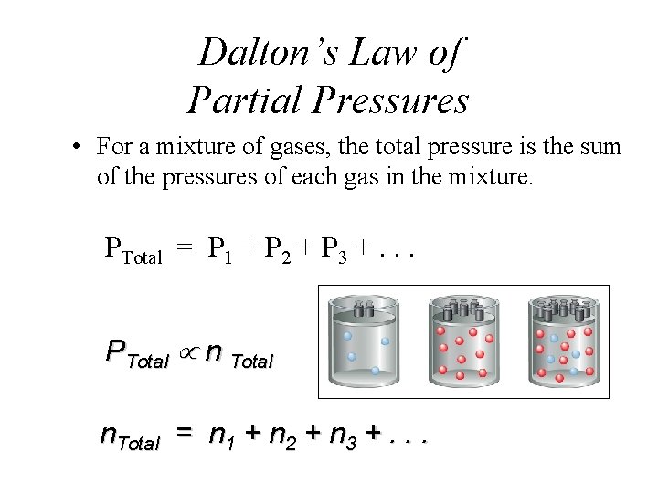 Dalton’s Law of Partial Pressures • For a mixture of gases, the total pressure