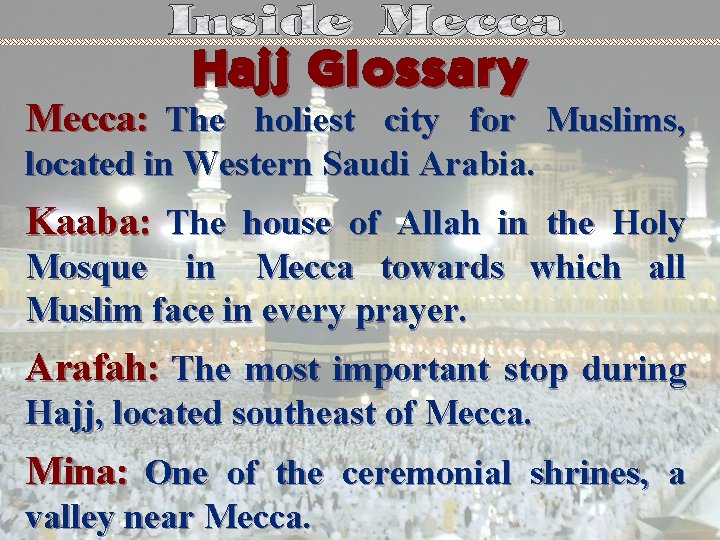 Hajj Glossary Mecca: The holiest city for Muslims, located in Western Saudi Arabia. Kaaba: