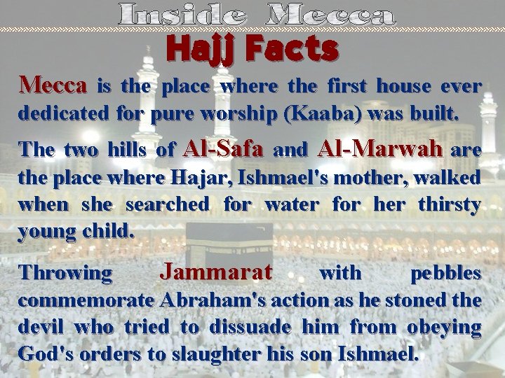 Hajj Facts Mecca is the place where the first house ever dedicated for pure