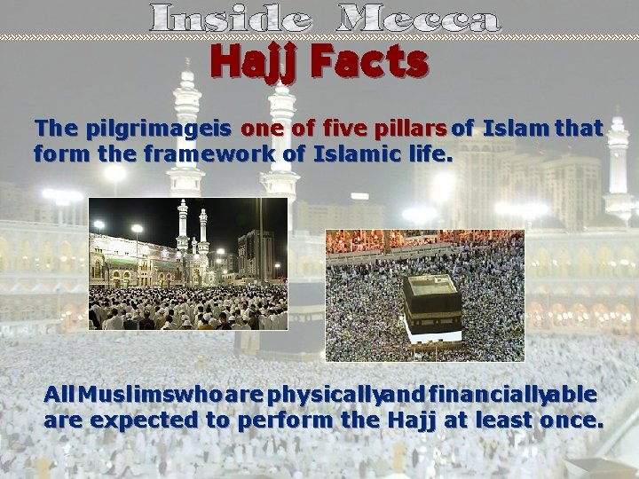 Hajj Facts The pilgrimageis one of five pillars of Islam that form the framework