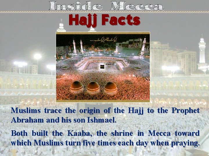 Hajj Facts Muslims trace the origin of the Hajj to the Prophet Abraham and