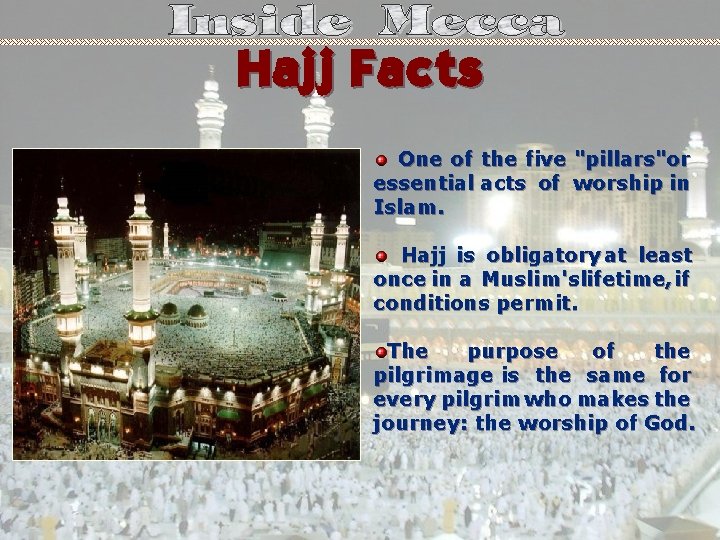 Hajj Facts One of the five "pillars"or essential acts of worship in Islam. Hajj