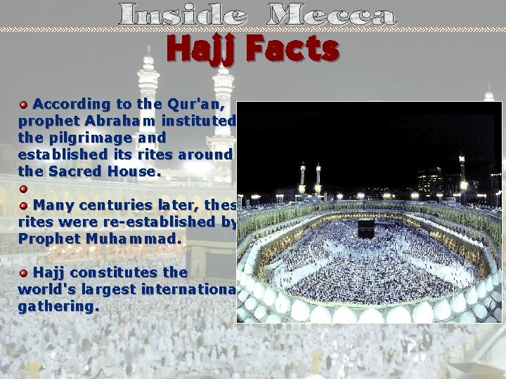 Hajj Facts According to the Qur'an, prophet Abraham instituted the pilgrimage and established its