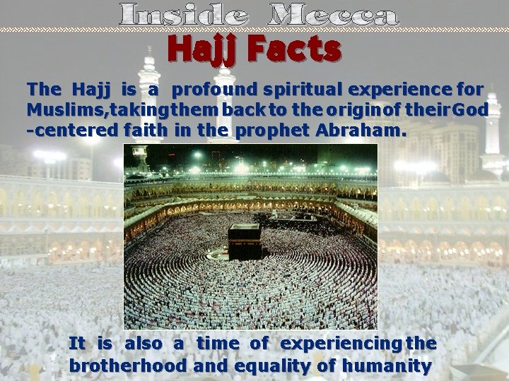 Hajj Facts The Hajj is a profound spiritual experience for Muslims, taking them back