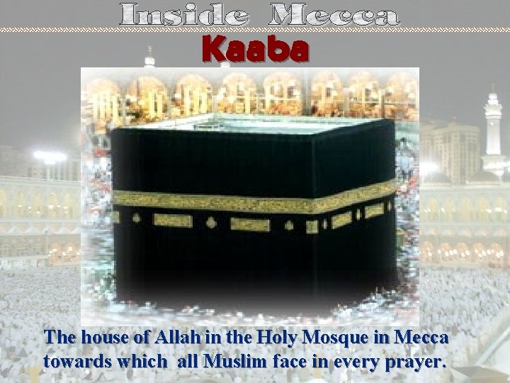 Kaaba The house of Allah in the Holy Mosque in Mecca towards which all