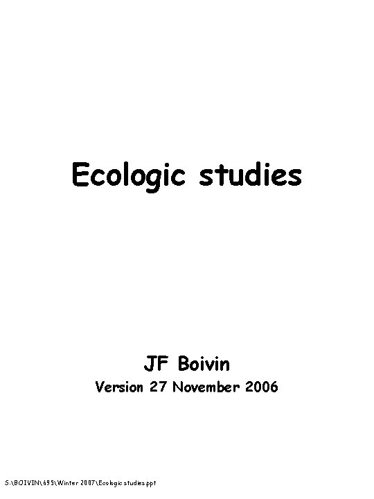 Ecologic studies JF Boivin Version 27 November 2006 S: BOIVIN695Winter 2007Ecologic studies. ppt 