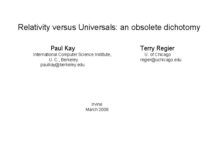 Relativity versus Universals: an obsolete dichotomy Paul Kay Terry Regier International Computer Science Institute,