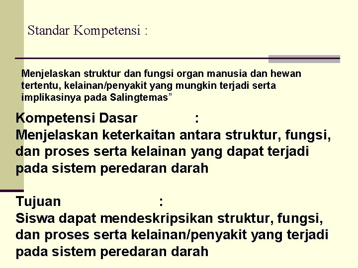 Standar Kompetensi : Menjelaskan struktur dan fungsi organ manusia dan hewan tertentu, kelainan/penyakit yang